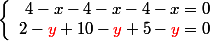 
 \\ \left \{\begin{array}{r r}4-x-4-x-4-x=0\\2-{\red y}+10-{\red y}+5-{\red y}=0
 \\ \end{array}
 \\ \right
 \\ 